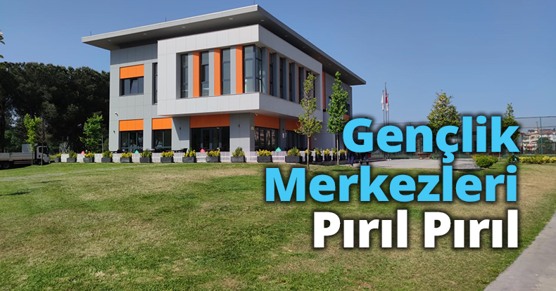 Gençlik Merkezleri Pırıl Pırıl