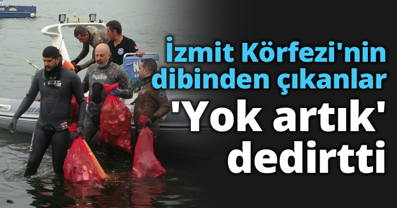 İzmit Körfezi'nin dibinden çıkanlar 'Yok artık' dedirtti