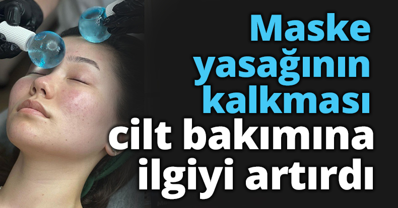 Maske yasağının kalkması cilt bakımına ilgiyi artırdı