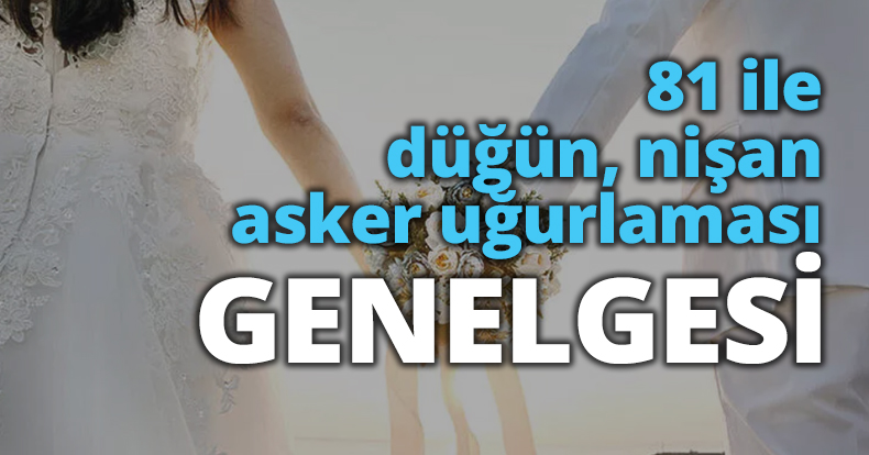 81 ile düğün, nişan, asker uğurlaması genelgesi