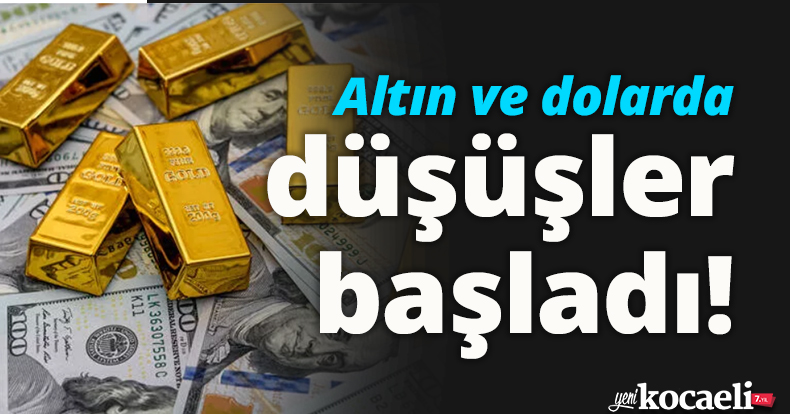 Altın ve dolarda düşüşler başladı!