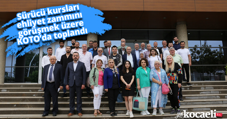 Sürücü kursları ehliyet zammını görüşmek üzere KOTO’da toplandı