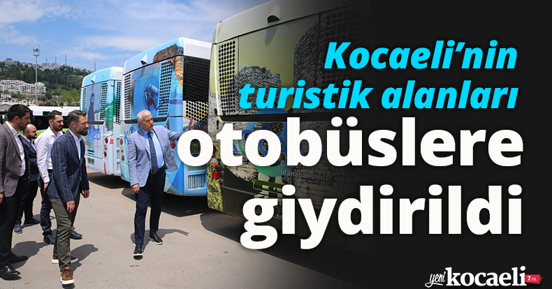 Kocaeli’nin turistik alanları otobüslere giydirildi