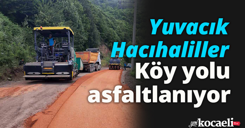 Yuvacık Hacıhaliller Köy yolu asfaltlanıyor