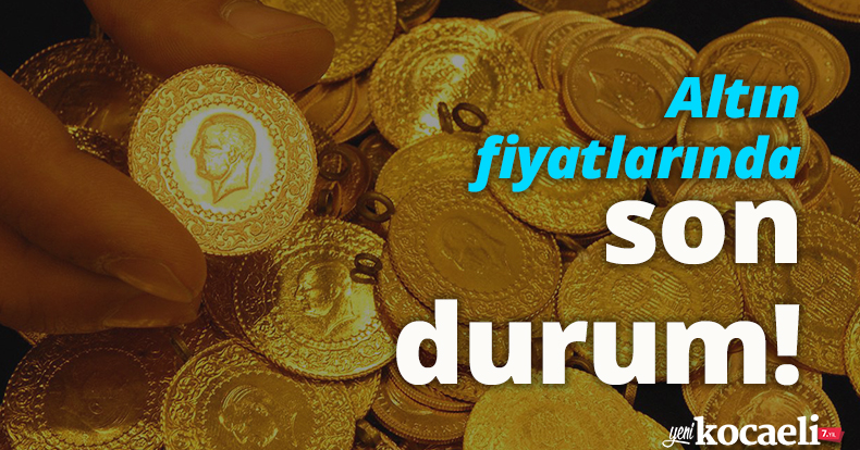 Altın fiyatlarında son durum!