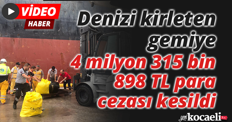 Denizi kirleten gemiye 4 milyon 315 bin 898 TL para cezası kesildi