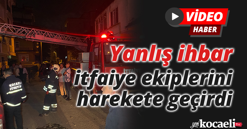 Yanlış ihbar itfaiye ekiplerini harekete geçirdi