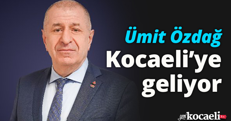 Ümit Özdağ Kocaeli’ye geliyor