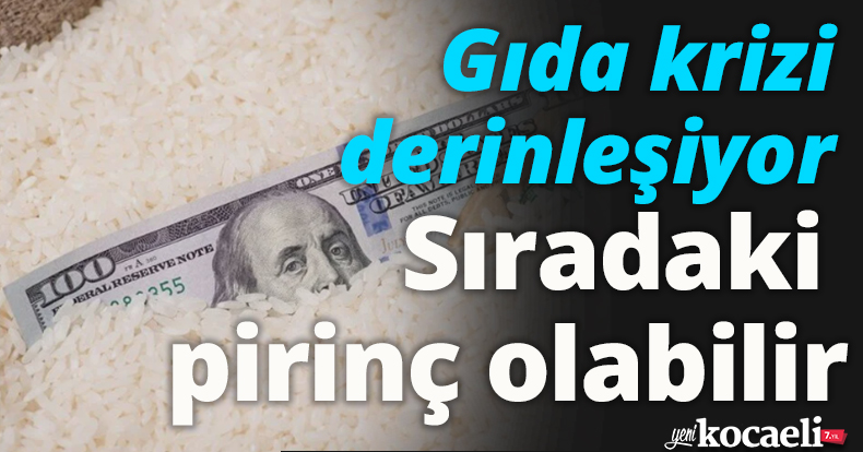 Gıda krizi derinleşiyor: Sıradaki pirinç olabilir