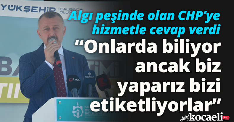 Algı peşinde olan CHP'ye hizmetle cevap verdi!