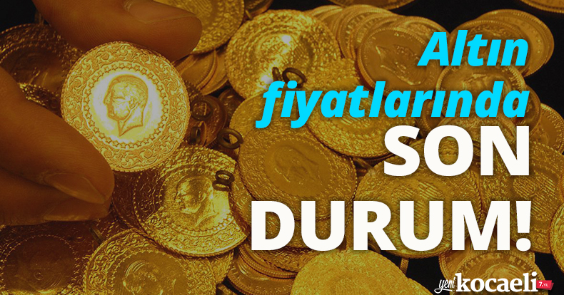Altın fiyatlarında son durum!