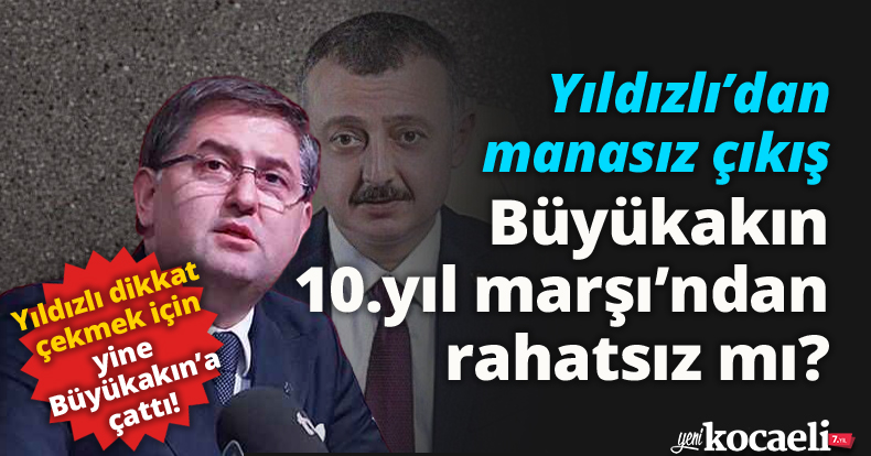 Büyükakın 10.yıl marşı'ndan rahatsız mı;?