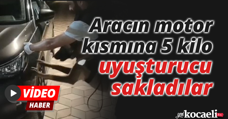 Aracın motor kısmına 5 kilo uyuşturucu sakladılar