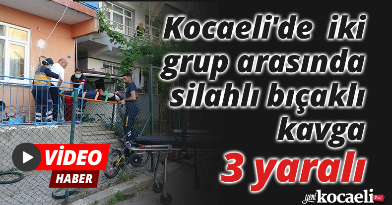 Kocaeli'de iki grup arasında silahlı bıçaklı kavga: 3 yaralı