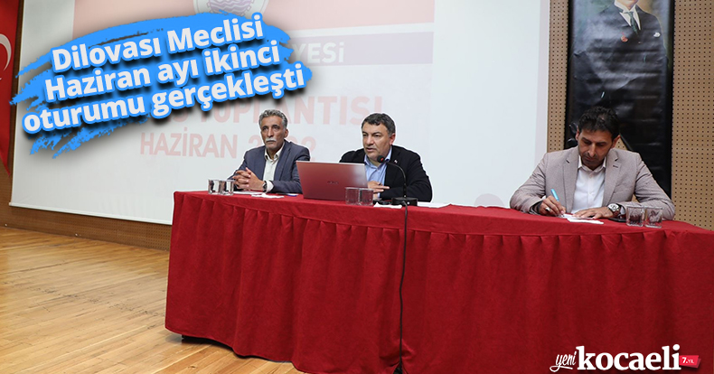 Dilovası Meclisi Haziran ayı ikinci oturumu gerçekleşti 