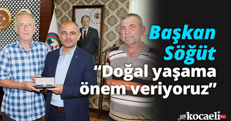 Başkan Söğüt, “Doğal yaşama önem veriyoruz”