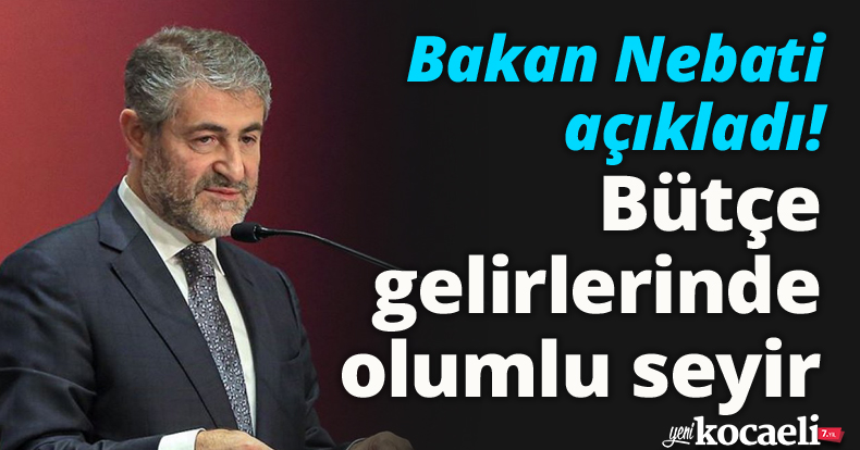 Bakan Nebati açıkladı! Bütçe gelirlerinde olumlu seyir