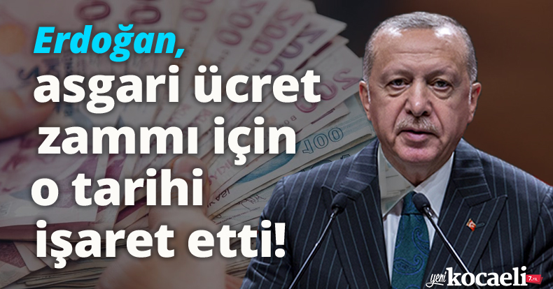 Erdoğan, asgari ücret zammı için o tarihi işaret etti!
