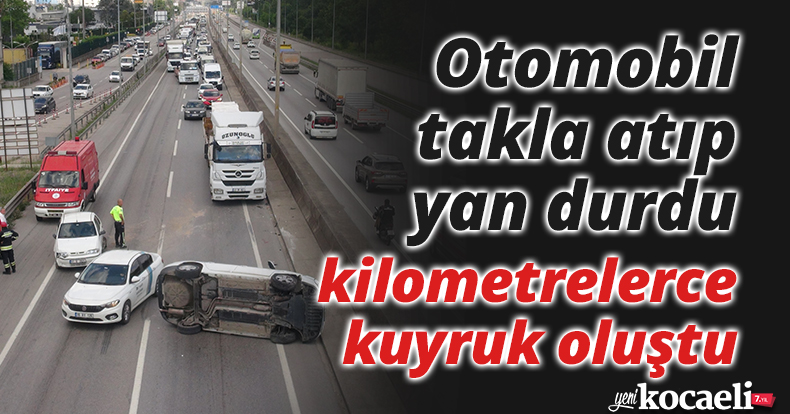 Otomobil takla atıp yan durdu, kilometrelerce kuyruk oluştu