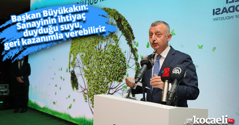 Başkan Büyükakın: Sanayinin ihtiyaç duyduğu suyu, geri kazanımla verebiliriz