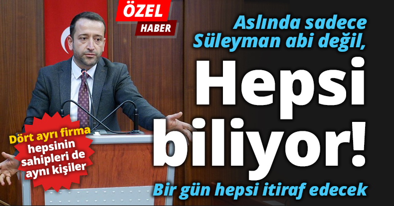 Aslında sadece Süleyman abi değil, hepsi biliyor!