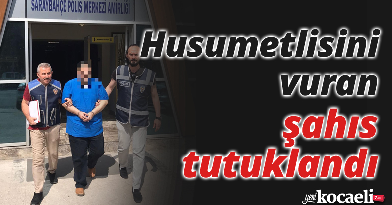 Husumetlisini vuran şahıs tutuklandı