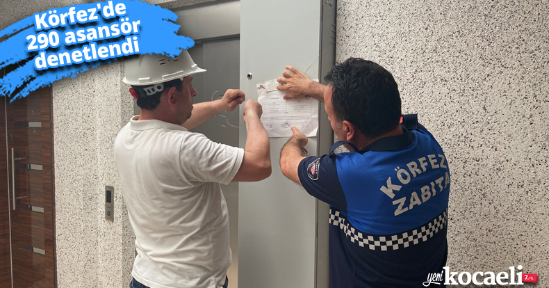 Körfez'de 290 asansör denetlendi