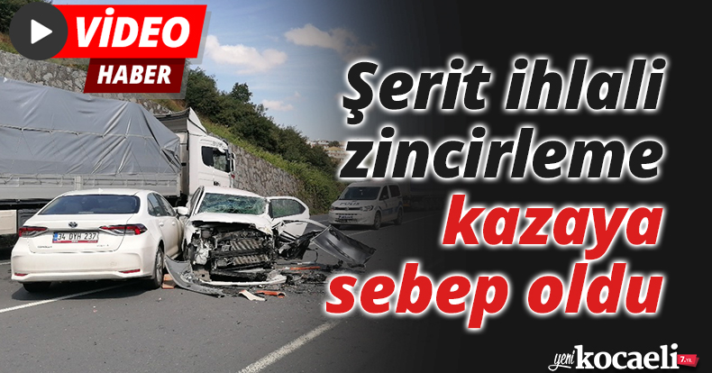 Şerit ihlali zincirleme kazaya sebep oldu
