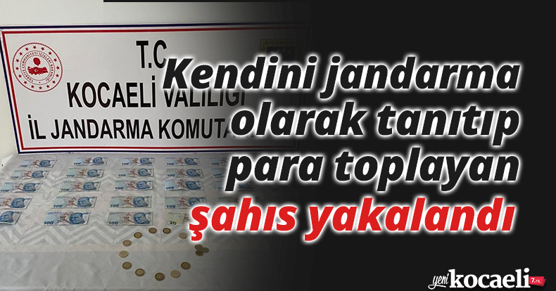 Kendini jandarma olarak tanıtıp para toplayan şahıs yakalandı