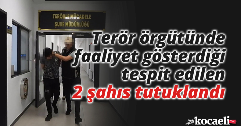 Terör örgütünde faaliyet gösterdiği tespit edilen 2 şahıs tutuklandı