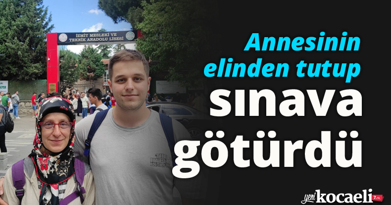 Annesinin elinden tutup sınava götürdü