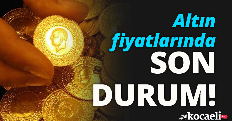 Altın fiyatlarında son durum!