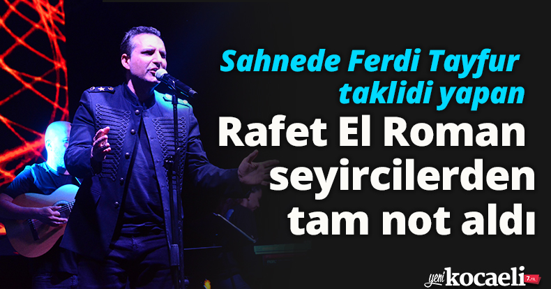 Sahnede Ferdi Tayfur taklidi yapan Rafet El Roman seyircilerden tam not aldı
