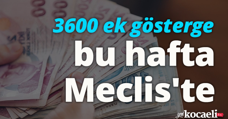 3600 ek gösterge bu hafta Meclis'te