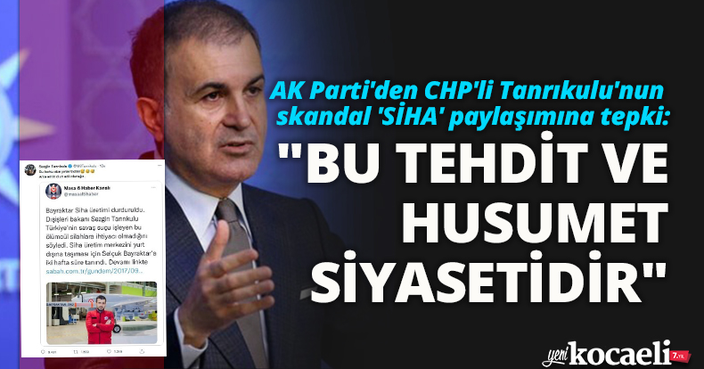 AK Parti'den CHP'li Tanrıkulu'nun skandal 'SİHA' paylaşımına tepki!