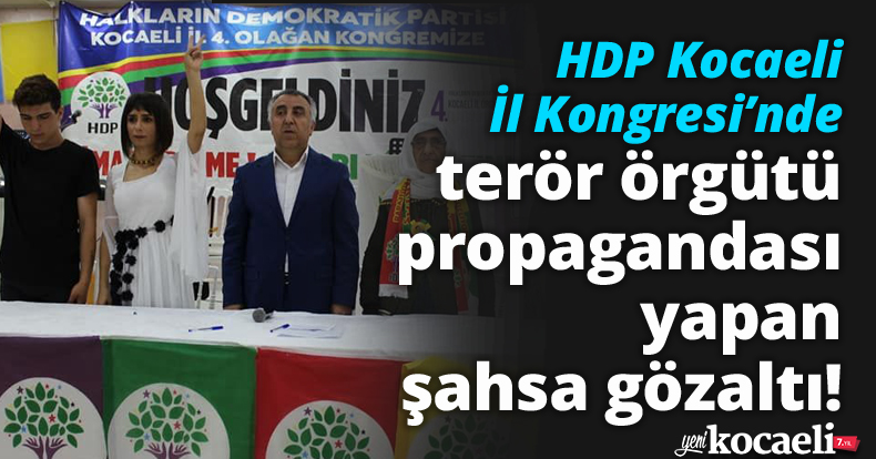 HDP Kocaeli İl Kongresi’nde terör örgütü propagandası yapan şahsa gözaltı!