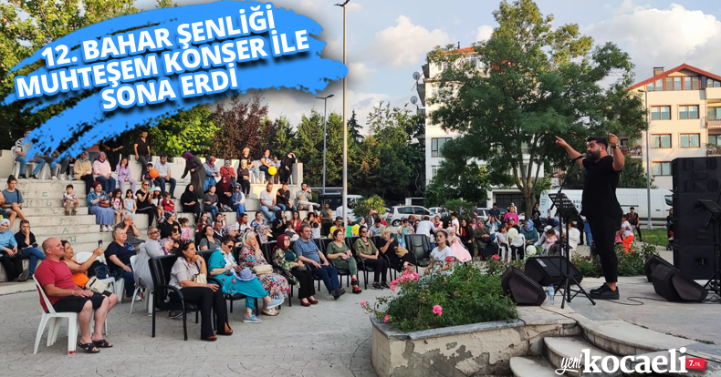 12. BAHAR ŞENLİĞİ MUHTEŞEM KONSER İLE SONA ERDİ