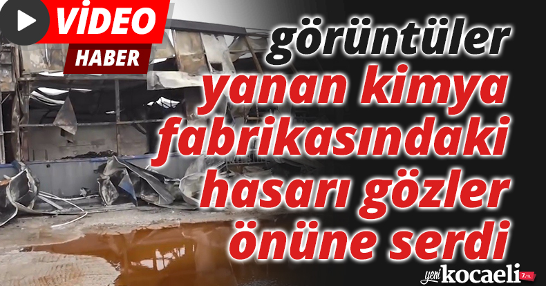 Çekilen görüntüler yanan kimya fabrikasındaki hasarı gözler önüne serdi
