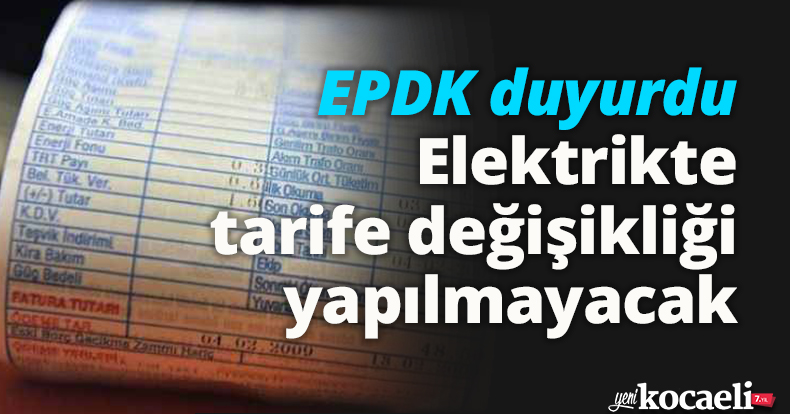 EPDK duyurdu: Elektrikte tarife değişikliği yapılmayacak