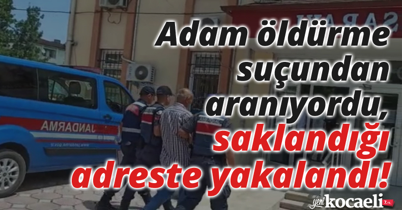 Adam öldürme suçundan aranıyordu, saklandığı adreste yakalandı!