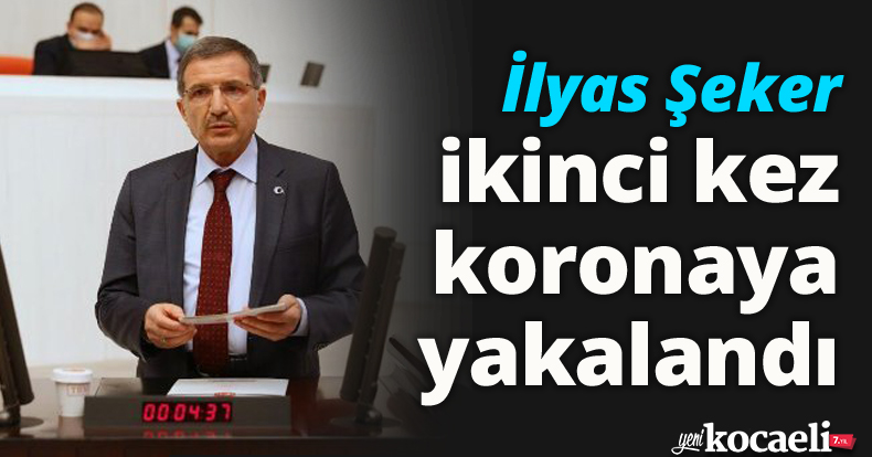 İlyas Şeker ikinci kez koronaya yakalandı
