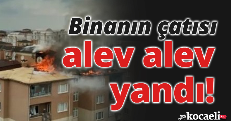 Binanın çatısı alev alev yandı, vatandaşlar sokağa döküldü