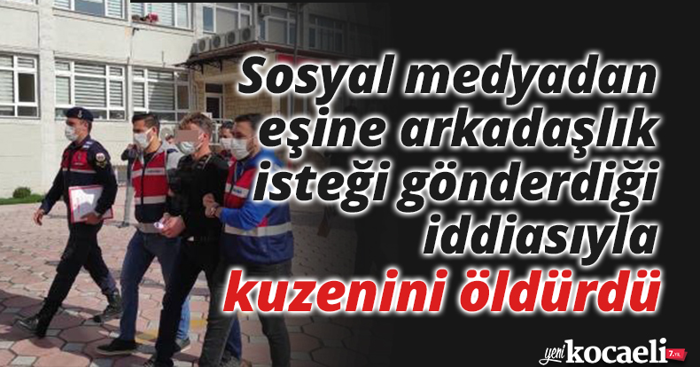 Sosyal medyadan eşine arkadaşlık isteği gönderdiği iddiasıyla kuzenini öldürdü
