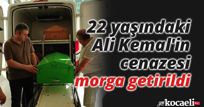 22 yaşındaki Ali Kemal'in cenazesi morga getirildi