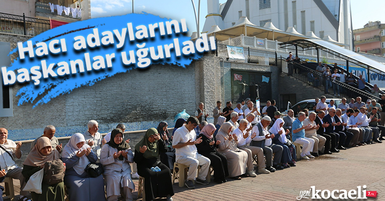 Hacı adaylarını başkanlar uğurladı