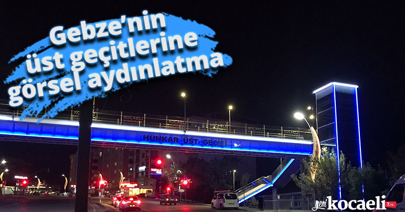 Gebze’nin üst geçitlerine görsel aydınlatma