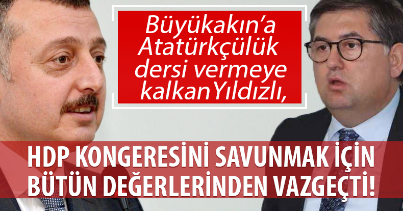 YILDIZLI, HDP KONGERESİNİ SAVUNMAK İÇİN BÜTÜN DEĞERLERİNDEN VAZGEÇTİ!