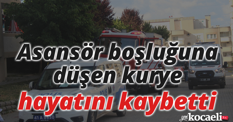 Asansör boşluğuna düşen kurye hayatını kaybetti