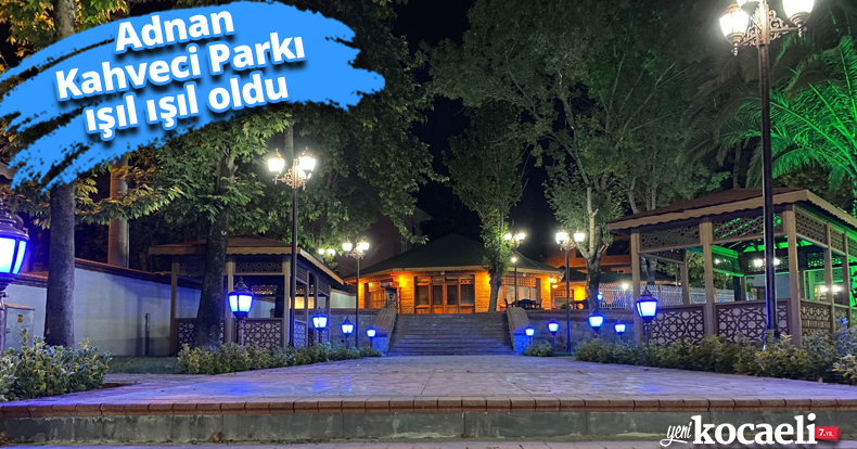 Adnan Kahveci Parkı ışıl ışıl oldu