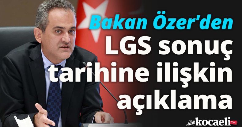 Bakan Özer'den LGS sonuç tarihine ilişkin açıklama